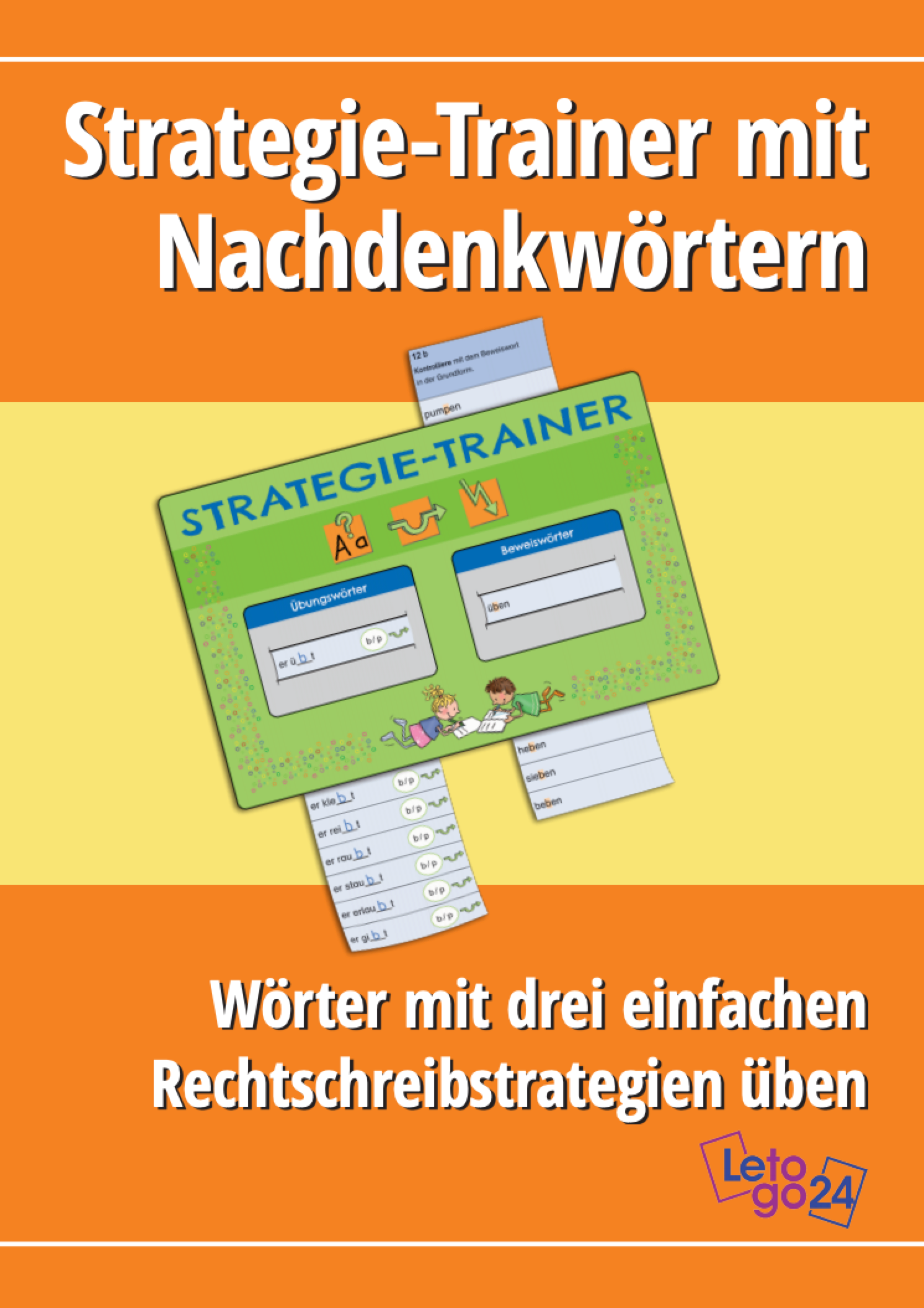 Cover des Lernmaterials „Strategie-Trainer mit Nachdenkwörtern – Wörter mit drei einfachen Rechtschreibstrategien üben" . Das Cover ist in den Farben Orange und Gelb gestaltet und illustriert einen Strategie-Trainer mit einem Übung- und Kontrollstreifen zum Üben von Nachdenkwörtern. Zwei Kinder sind auf dem Strategie-Trainer abgebildet, die gemeinsam lernen.
Herausgeber: Letogo24