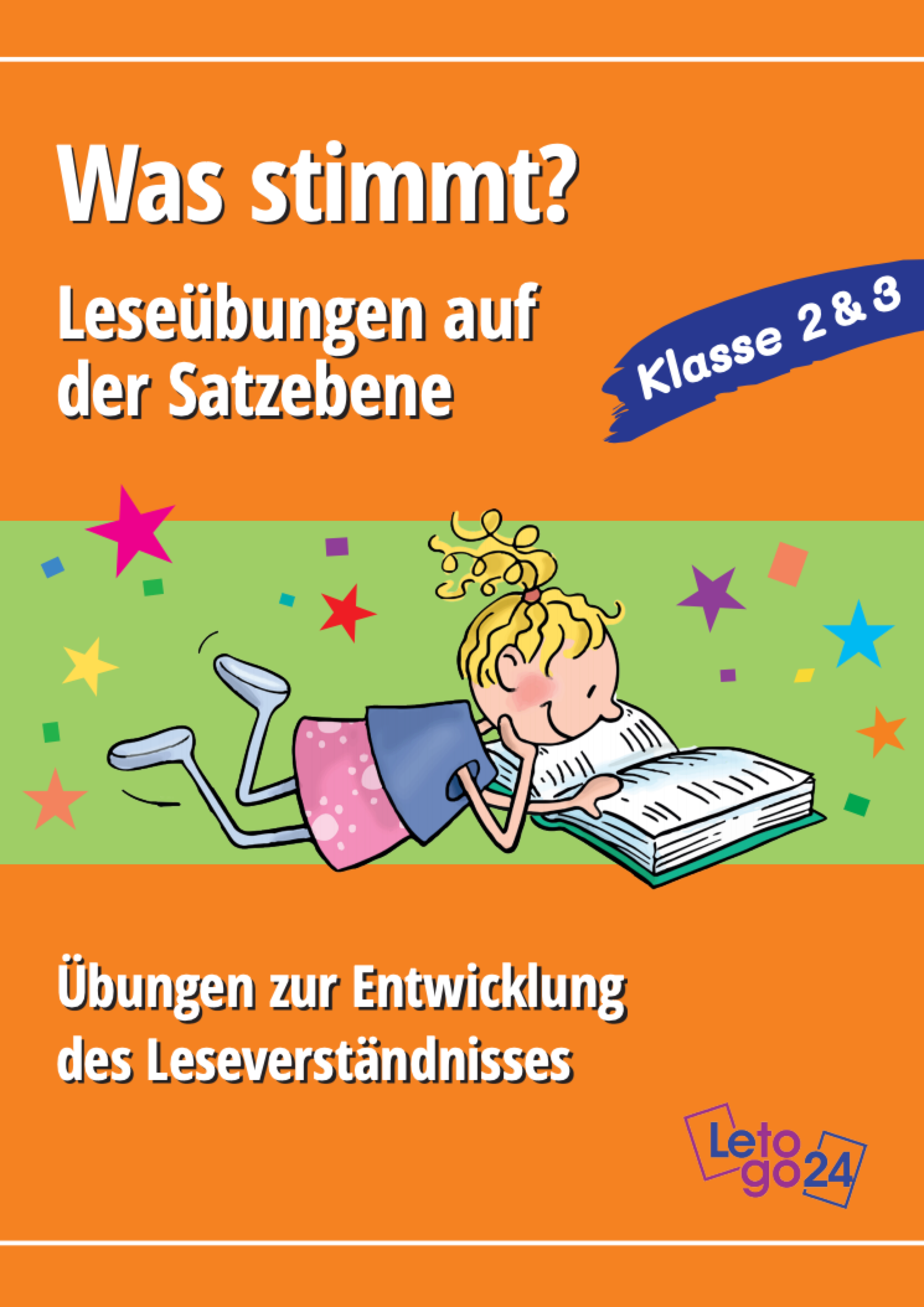 Farbenfrohes E-Book-Cover für Grundschulkinder mit dem Titel ‚Was stimmt? Leseübungen auf der Satzebene – Klasse 2 &und 3‘. In der Mitte liegt eine gezeichnete, fröhliches Mädchen lesend auf dem Bauch. Bunte Sterne und Formen schmücken den Hintergrund. Untertitel: ‚Übungen zur Entwicklung des Leseverständnisses‘. Herausgeber: Letogo24