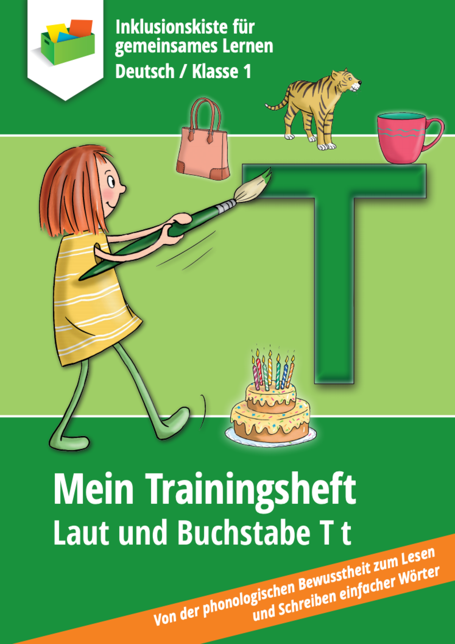 Buntes Cover eines Trainingshefts für Erstklässler zum Buchstaben T. Eine gezeichnete Figur eines Mädchens malt ein großes grünes „T“ mit einem Pinsel. Daneben sind Bilder einer Handtasche, eines Tigers, einer Tasse und einer Geburtstagstorte zu sehen. Unten steht der Titel: „Mein Trainingsheft – Laut und Buchstabe T t“. Ein oranger Balken weist auf den Schwerpunkt „Von der phonologischen Bewusstheit zum Lesen und Schreiben einfacher einfacher Wörter“ hin.