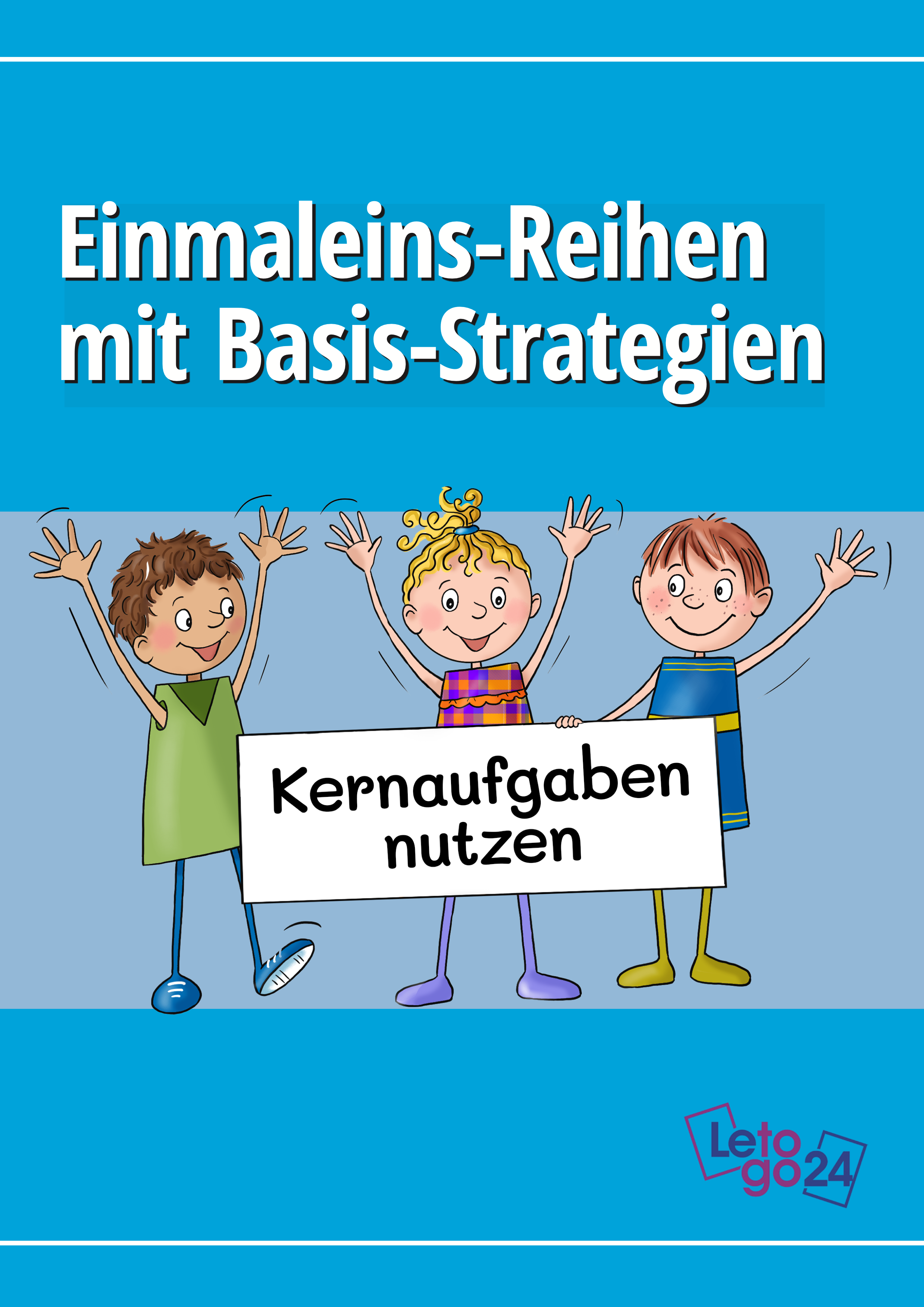 Cover eines Grundschul‑Arbeitsmaterials „Einmaleins‑Reihen mit Basis‑Strategien“ mit drei fröhlichen Kindern, die ein Schild mit „Kernaufgaben nutzen“ halten; farbiges, kindgerechtes Design mit Letogo24‑Logo