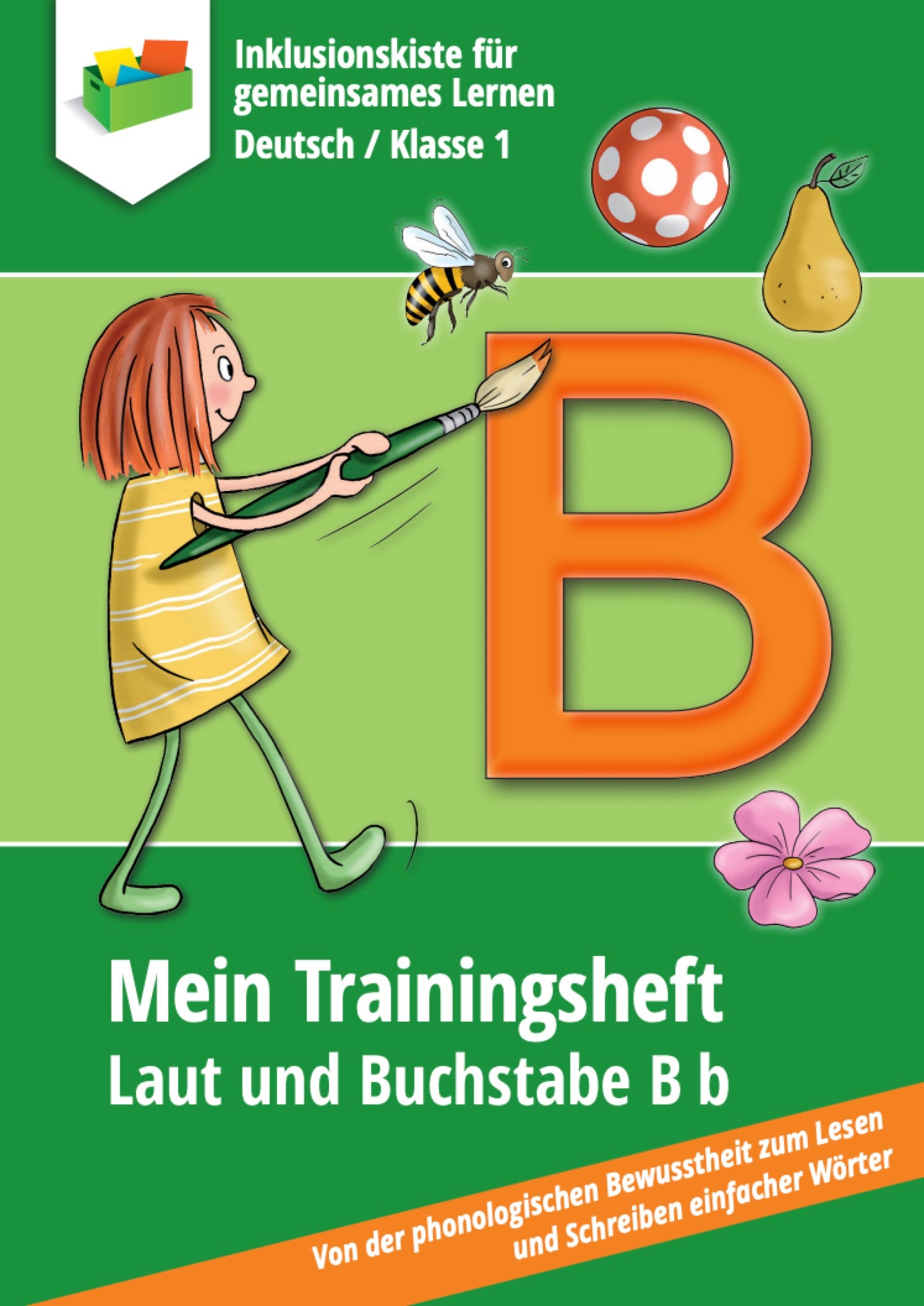 Buntes Cover eines Trainingshefts für Erstklässler zum Buchstaben B. Oben steht „Inklusionskiste für gemeinsames Lernen – Klasse 1“. Eine gezeichnete Figur eines Mädchens malt ein großes grünes „B“ mit einem Pinsel. Daneben sind Bilder ein Ball, eine Blüte, eine Birne und eine Biene zu sehen. Unten steht der Titel: „Mein Trainingsheft – Laut und Buchstabe B b“. 