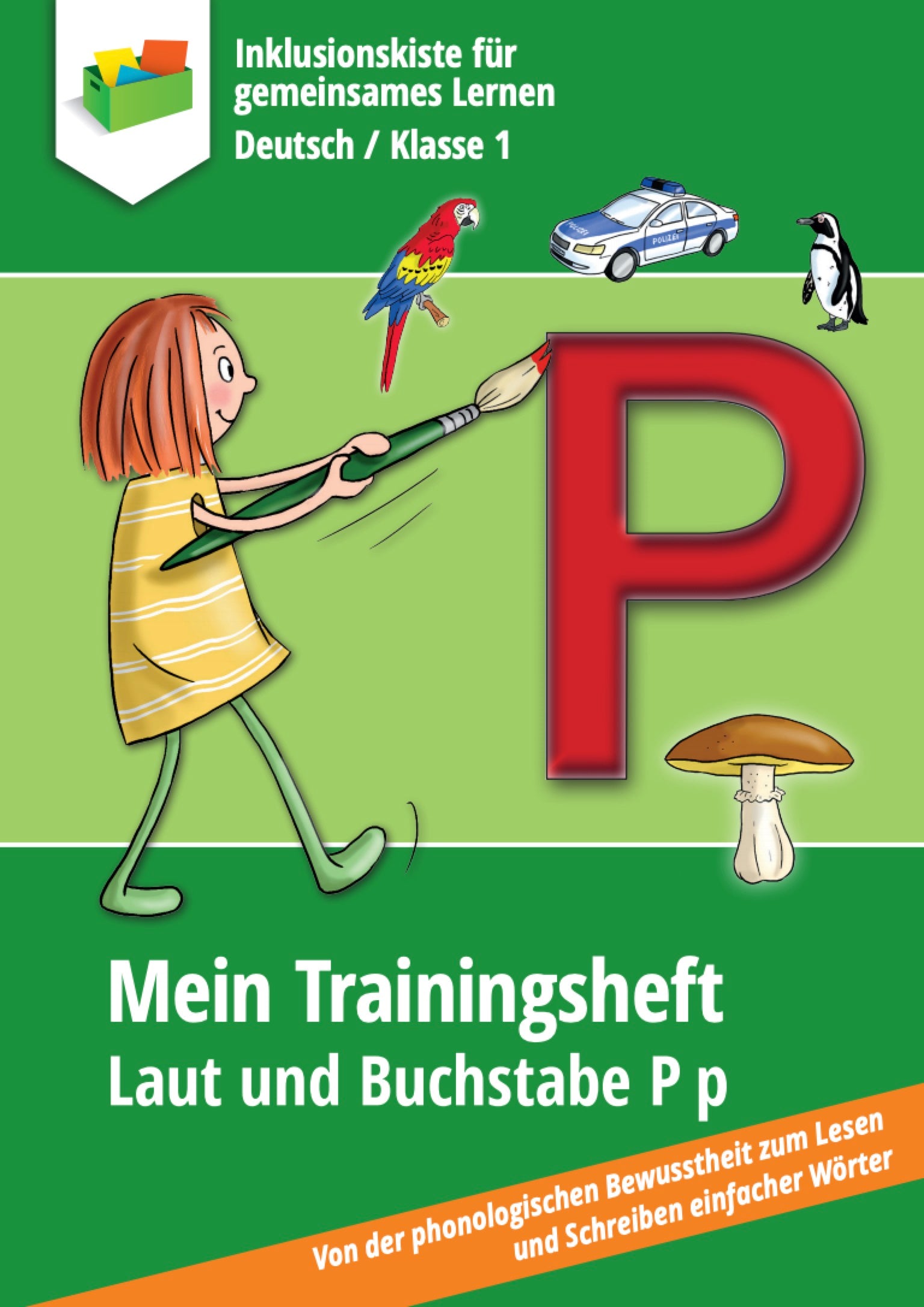 Buntes Cover eines Trainingshefts für Erstklässler zum Buchstaben P. Oben steht „Inklusionskiste für gemeinsames Lernen – Deutsch / Klasse 1“. Eine gezeichnete Figur eines Mädchens malt ein großes grünes „P“ mit einem Pinsel. Daneben sind Bilder eines Polizeiautos, eines Pinguins, eines Pilzes und eines Papageis zu sehen. Unten steht der Titel: „Mein Trainingsheft – Laut und Buchstabe P p“. 